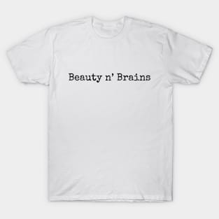 Beauty and brains T-Shirt